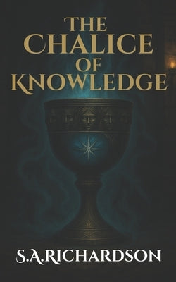 The Chalice of Knowledge by Richardson, S. a.