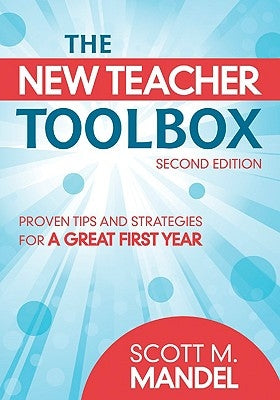 The New Teacher Toolbox: Proven Tips and Strategies for a Great First Year by Mandel, Scott M.