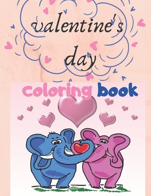 valentine's day coloring book: for kids, Animals Coloring Book For Kids age 4-6, Simple Cute and Fun Designs Hearts, Cute Animals and More... by Valentine's Day, For