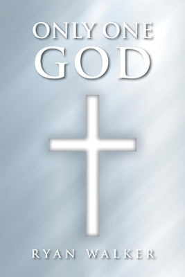 Only One God by Walker, Ryan