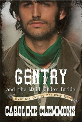 Gentry And The Mail Order Bride: Texas Hill Country Mail Order Brides by Clemmons, Caroline