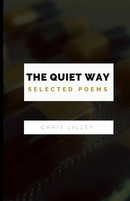 The Quiet Way: Selected Poems by Lilley, Chris