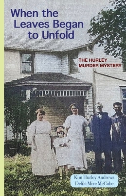 When the Leaves Began to Unfold: The Hurley Murder Mystery by Andrews, Kim Hurley