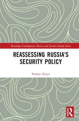 Reassessing Russia's Security Policy by Aliyev, Nurlan