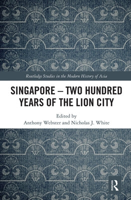 Singapore - Two Hundred Years of the Lion City by Webster, Anthony