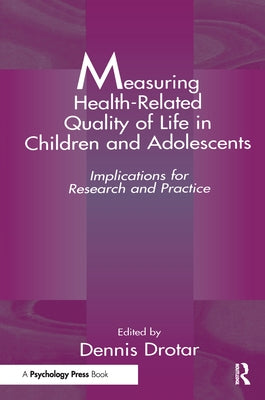 Measuring Health-Related Quality of Life in Children and Adolescents: Implications for Research and Practice by Drotar, Dennis