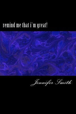 remind me that i`m greatl by Smith, Jennifer
