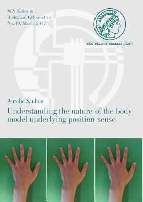 Understanding the Nature of the Body Model Underlying Position Sense by Saulton, Aurelie