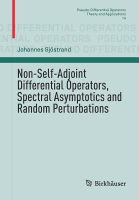 Non-Self-Adjoint Differential Operators, Spectral Asymptotics and Random Perturbations by Sjöstrand, Johannes