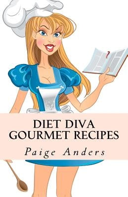 Diet Diva Gourmet Recipes by Anders, Paige