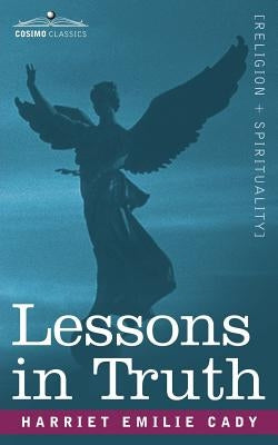Lessons in Truth by Cady, Harriet Emilie