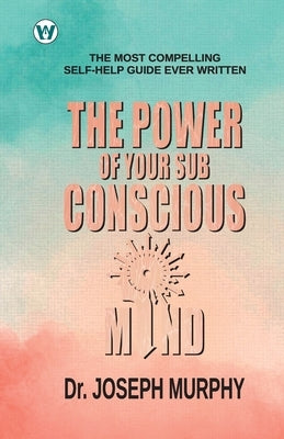 The Power of your Subconscious Mind by Murphy, Joseph