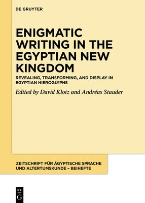 Revealing, Transforming, and Display in Egyptian Hieroglyphs by Klotz, David