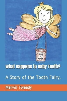 What Happens to Baby Teeth?: A Story of the Tooth Fairy. by Tweedy, Marvin Lessel
