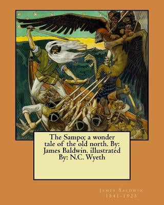 The Sampo; a wonder tale of the old north. By: James Baldwin. illustrated By: N.C. Wyeth by Wyeth, N. C.