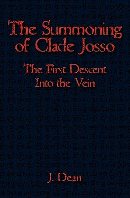 The Summoning of Clade Josso: The First Descent into the Vein by Dean, J.