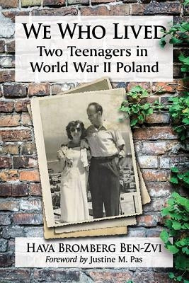 We Who Lived: Two Teenagers in World War II Poland by Ben-Zvi, Hava Bromberg