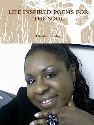 Life Inspired Poems for the Soul by Brundige, Chandra