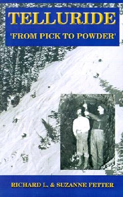 Telluride: From Pick to Powder by Fetter, Richard L.