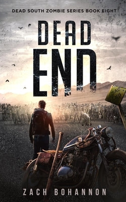 Dead End: A Post-Apocalyptic Zombie Thriller (Dead South Book 8) by Bohannon, Zach