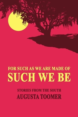 For Such As We Are Made Of, Such We Be by Toomer, Augusta