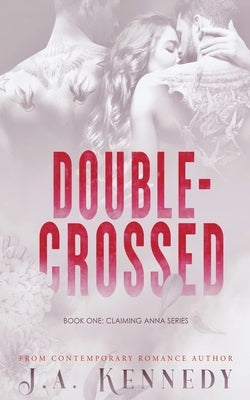 Double-Crossed by Kennedy, J. a.