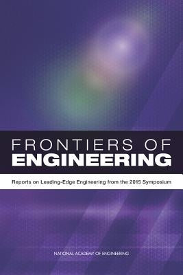 Frontiers of Engineering: Reports on Leading-Edge Engineering from the 2015 Symposium by National Academy of Engineering