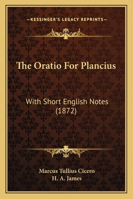 The Oratio For Plancius: With Short English Notes (1872) by Cicero, Marcus Tullius