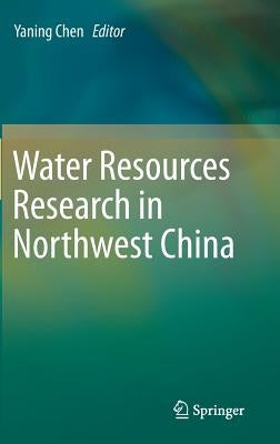 Water Resources Research in Northwest China by Chen, Yaning