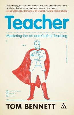 Teacher: Mastering the Art and Craft of Teaching by Bennett, Tom