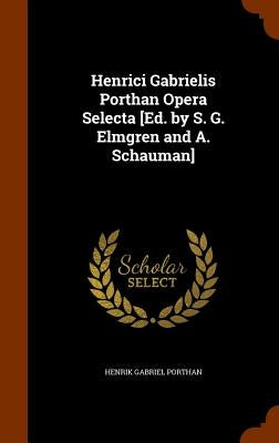 Henrici Gabrielis Porthan Opera Selecta [Ed. by S. G. Elmgren and A. Schauman] by Porthan, Henrik Gabriel