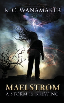 Maelstrom: A Storm is Brewing by Wanamaker, K. C.