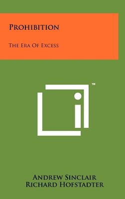Prohibition: The Era Of Excess by Sinclair, Andrew