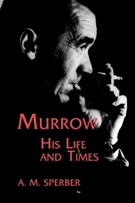 Murrow: His Life and Times by Sperber, A. M.