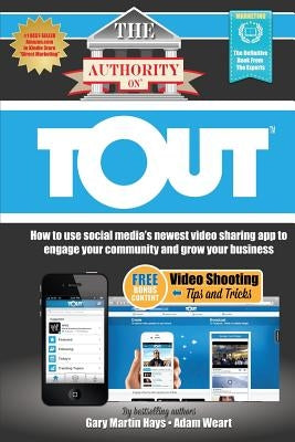 The Authority On Tout: How to Use Social Media's Newest Video Sharing App to Engage Your Community and Grow Your Business by Weart, Adam