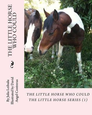 The Little Horse Who Could: The Little Horse Series (1) by Contreras, David Angel