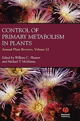 Annual Plant Reviews, Control of Primary Metabolism in Plants by Plaxton, William