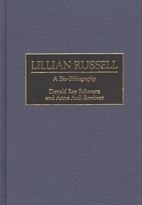 Lillian Russell: A Bio-Bibliography by Bowbeer, Anne A.