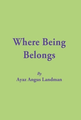 Where Being Belongs by Landman, Ayaz Angus