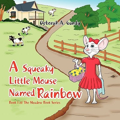 A Squeaky Little Mouse Named Rainbow by Gandy, Deborah A.