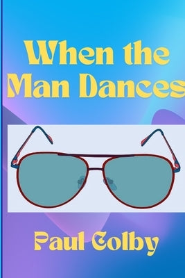 When the Man Dances by Colby, Paul