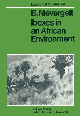 Ibexes in an African Environment: Ecology and Social Systems of the Walia Ibex in the Simen Mountains, Ethiopia by Nievergelt, B.