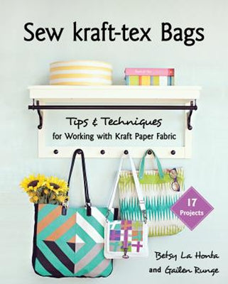 Sew Kraft-Tex Bags: 17 Projects, Tips & Techniques for Working with Kraft Paper Fabric by Runge, Gailen