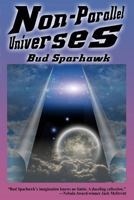 Non-Parallel Universes by Sparhawk, Bud