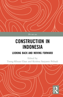 Construction in Indonesia: Looking Back and Moving Forward by Chan, Toong-Khuan