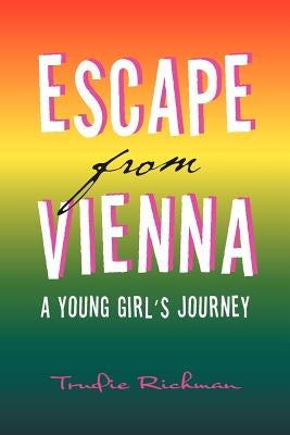 Escape from Vienna: A Young Girl's Journey by Richman, Trudie