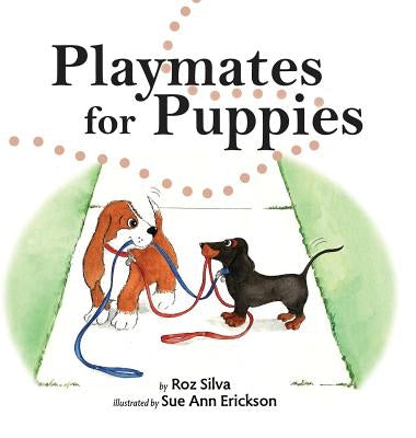 Playmates for Puppies: with a family "Dog Park Etiquette" guide by Silva, Roz