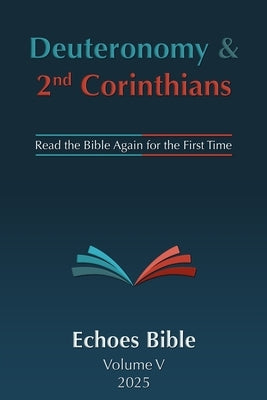 The Echoes Bible Deuteronomy & 2nd Corinthians: Read the Bible Again for the First Time by O'Dell, Bob