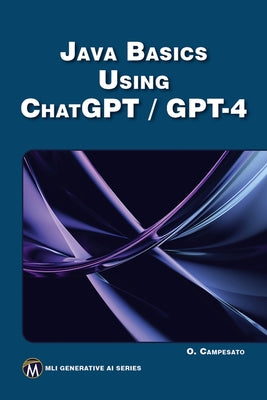Java Basics Using Chatgpt/GPT-4 by Campesato, Oswald