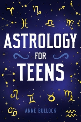 Astrology for Teens by Bullock, Anne